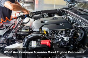 Image presents What Are Common Hyundai Iload Engine Problems