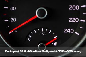 Image presents The Impact Of Modifications On Hyundai i30 Fuel Efficiency
